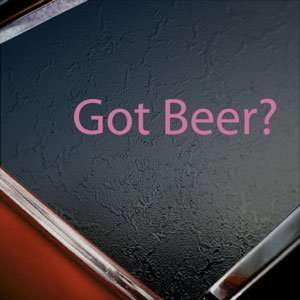  Got Beer? Pink Decal College Funny Drunk Window Pink 