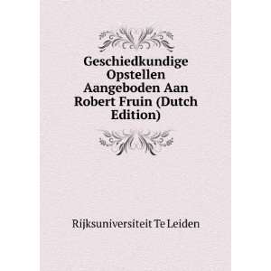   Aan Robert Fruin (Dutch Edition) Rijksuniversiteit Te Leiden Books