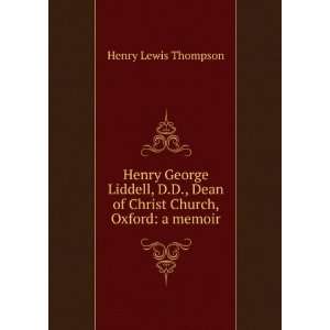   Dean of Christ Church, Oxford a memoir Henry Lewis Thompson Books