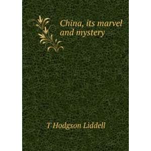  China, its marvel and mystery T Hodgson Liddell Books