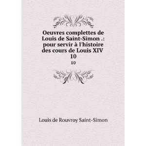 Louis de Saint Simon . pour servir Ã  lhistoire des cours de Louis 