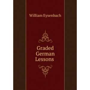  Graded German Lessons . William Eysenbach Books