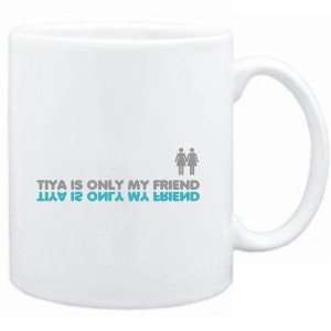  Mug White  Tiya is only my friend  Female Names Sports 