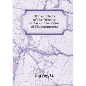   of the Density of Air on the Rates of Chronometers G. Harvey Books