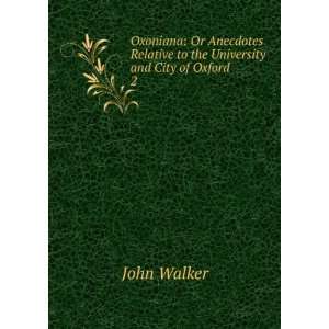   Relative to the University and City of Oxford. 2 John Walker Books
