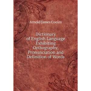   Orthography, Pronunciation and Definition of Words Arnold James