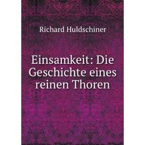    Die Geschichte eines reinen Thoren Richard Huldschiner Books