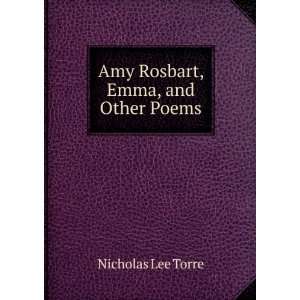    Amy Rosbart, Emma, and Other Poems Nicholas Lee Torre Books