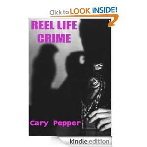 Reel Life Crime Cary Pepper  Kindle Store