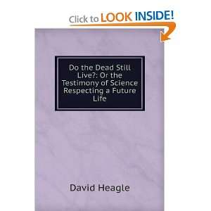 Do the Dead Still Live? or The Testimony of Science Respecting a 