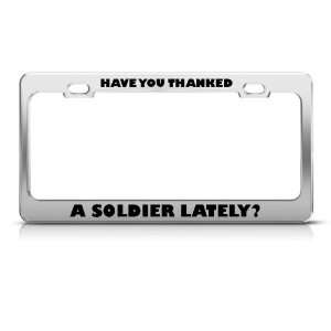Have You Thanked A Soldier Lately? Metal Military license plate frame 
