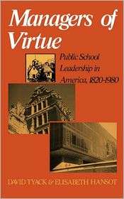 Managers of Virtue Public School Leadership in America, 1820 1980 