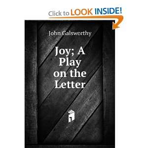  Joy; A Play on the Letter John Galsworthy Books