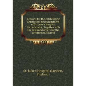   the government thereof England) St. Lukes Hospital (London Books