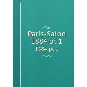 Paris Salon. 1884 pt 1