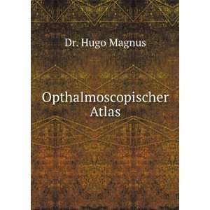  Opthalmoscopischer Atlas Dr. Hugo Magnus Books