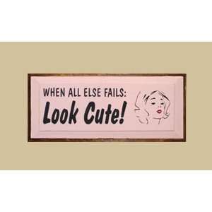   in. x 18 in. When All Else Fails Look Cute Sign Patio, Lawn & Garden