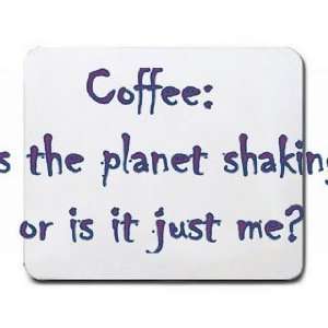    Is the planet shaking or is it just me? Mousepad