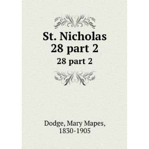    St. Nicholas. 28 part 2 Mary Mapes, 1830 1905 Dodge Books
