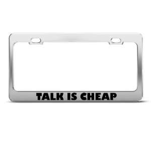  Talk Is Cheap Humor license plate frame Stainless Metal 