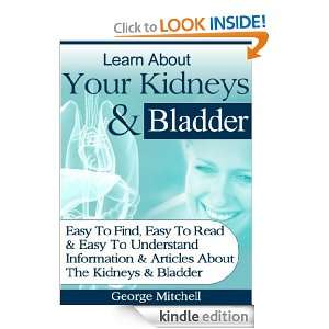 Learn About Your Kidneys and Bladder George Mitchell  