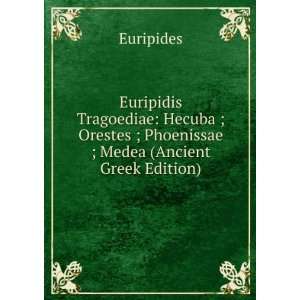   Orestes ; Phoenissae ; Medea (Ancient Greek Edition) Euripides Books