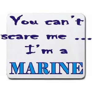  You cant scare me Im a Marine Mousepad