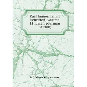   Volume 11,Â part 1 (German Edition) Karl Leberecht Immermann Books