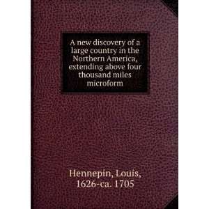   four thousand miles microform Louis, 1626 ca. 1705 Hennepin Books