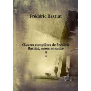   ©dÃ©ric Bastiat, mises en ordre. 4 FrÃ©dÃ©ric Bastiat Books