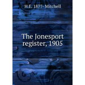  The Jonesport register, 1905 H E. 1877  Mitchell Books