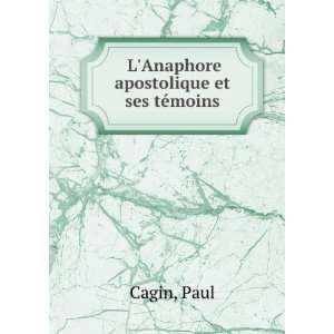    LAnaphore apostolique et ses tÃ©moins Paul Cagin Books