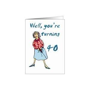  Well your turning 40, Happy Birthday, humor Card Toys 