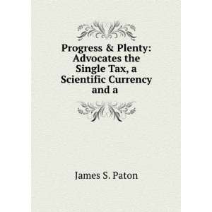   Tax, a Scientific Currency and a . James S. Paton  Books