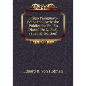   En Diario De La Paz). (Spanish Edition) Eduard R. Von Hofman Books