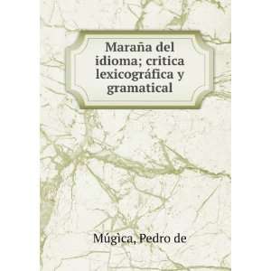   ; critica lexicogrÃ¡fica y gramatical Pedro de MÃºgÃ¬ca Books