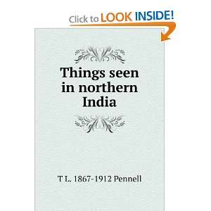    Things seen in northern India T L. 1867 1912 Pennell Books