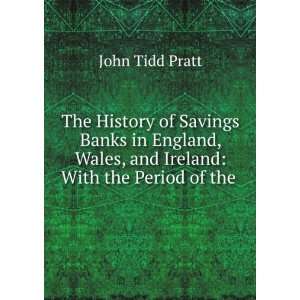   Savings Banks in England, Wales, and Ireland With the Period of the