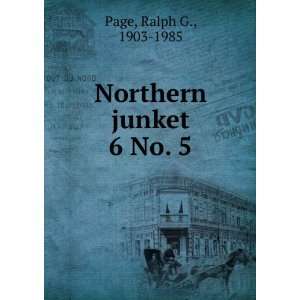  Northern junket. 6 No. 5 Ralph G., 1903 1985 Page Books