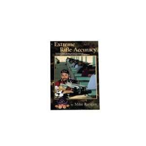 Rifle Accuracy By Mike Ratigan Extreme Rifle Accuracy By Mike Ratigan 
