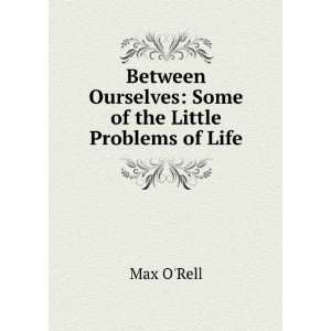   Ourselves Some of the Little Problems of Life Max ORell Books