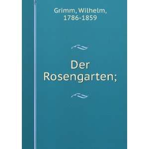  Der Rosengarten; Wilhelm, 1786 1859 Grimm Books