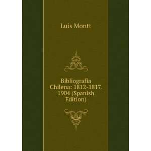  Bibliografia Chilena 1812 1817. 1904 (Spanish Edition 