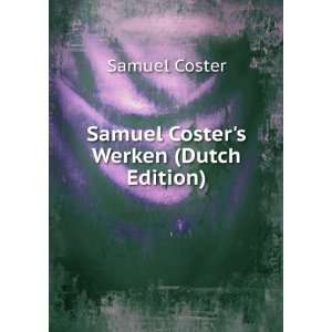    Samuel Costers Werken (Dutch Edition) Samuel Coster Books