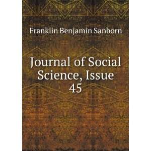   Journal of Social Science, Issue 45 Franklin Benjamin Sanborn Books