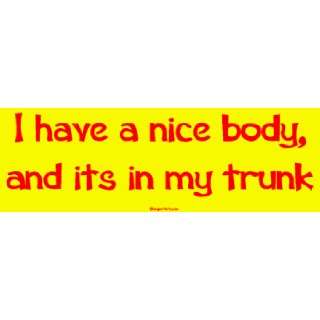   have a nice body, and its in my trunk Bumper Sticker Automotive