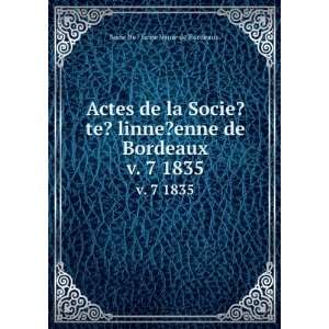  Actes de la Socie?te? linne?enne de Bordeaux. v. 7 1835 Socie 