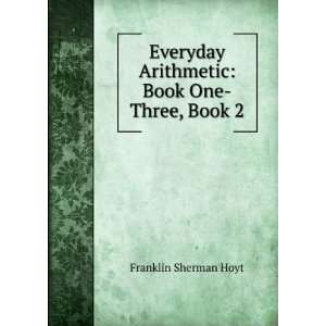   Arithmetic Book One Three, Book 2 Franklin Sherman Hoyt Books