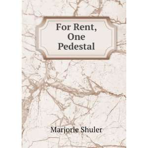 For Rent, One Pedestal Marjorie Shuler  Books