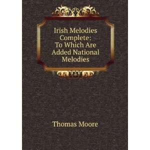  Irish Melodies Complete To Which Are Added National 